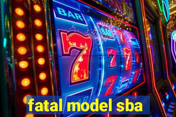 fatal model sba